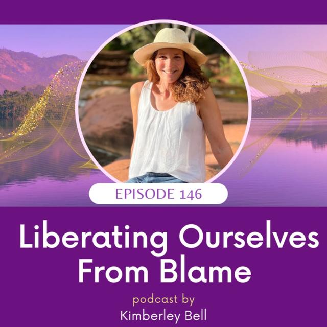 Ep. 146 ~ Liberating Ourselves from Blame - podcast episode cover