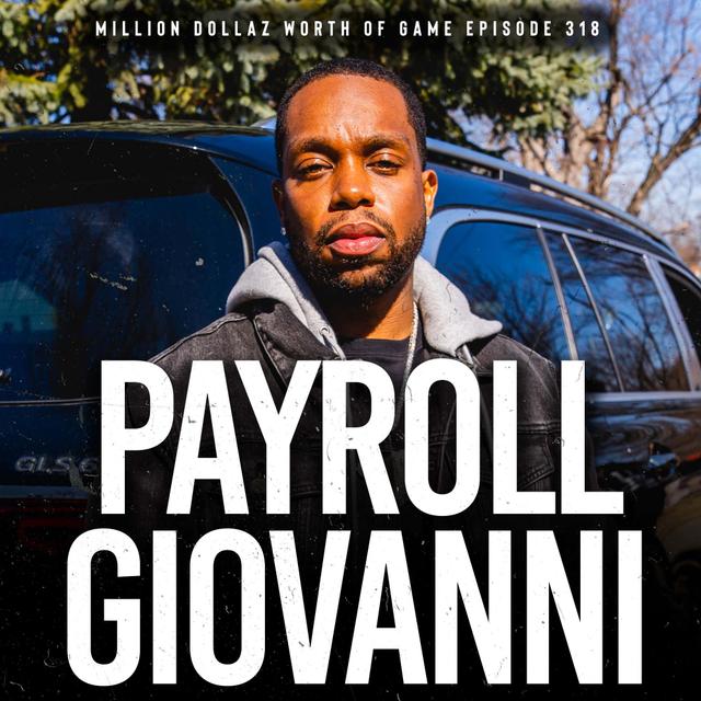 PAYROLL GIOVANNI:MILLION DOLLAZ WORTH OF GAME EPISODE 318 - podcast episode cover