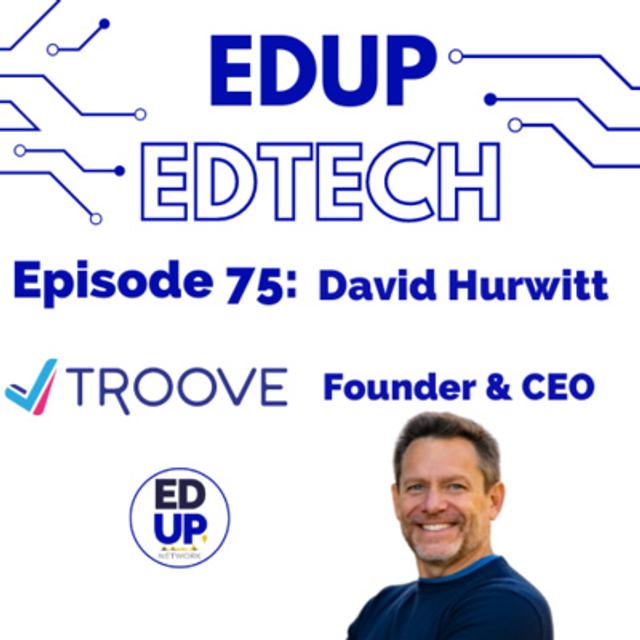 75: An A.I. Powered System to Find the Best College for You: The Dating App for College Choices, Troove, David Hurwitt, Founder & CEO - podcast episode cover