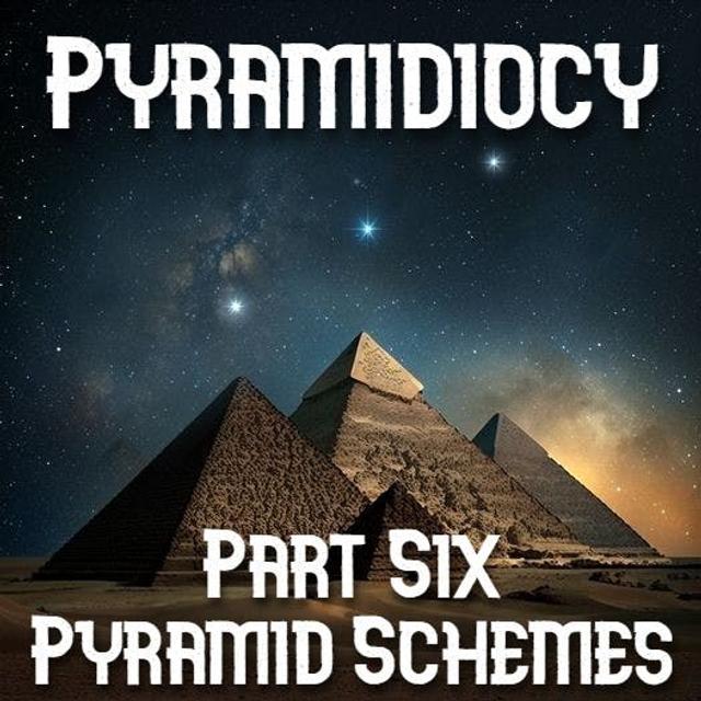 Pyramidiocy - Part Six: Pyramid Schemes - podcast episode cover