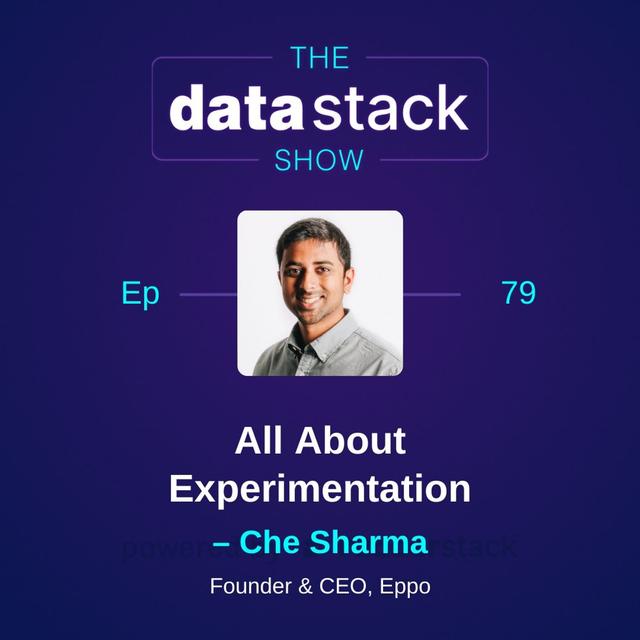 79: All About Experimentation with Che Sharma of Eppo - podcast episode cover