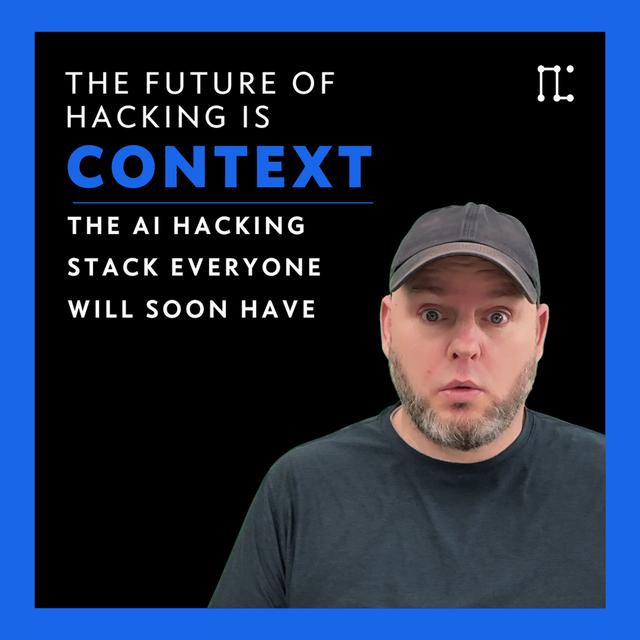 The Future of Hacking is Context - podcast episode cover