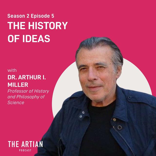 028 - Arthur I Miller. The History of Ideas. - podcast episode cover