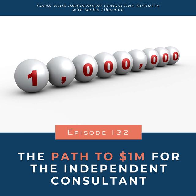 132. The Path To $1M For The Independent Consultant - podcast episode cover