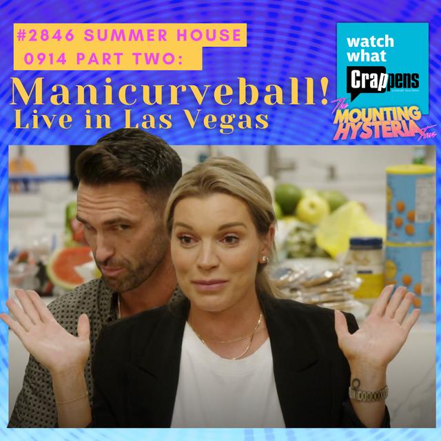 #2846  Summer House 0914 Part Two: Manicurveball! - podcast episode cover