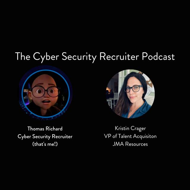 The Cyber Security Recruiter talks to Kristin Crager, VP of Talent Acquisiton, JMA Resources - podcast episode cover