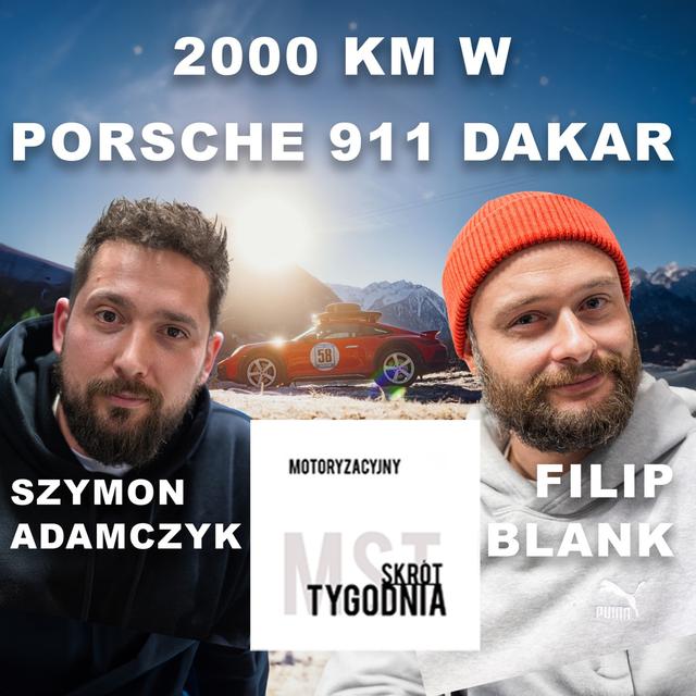 2000 km w Porsche 911 Dakar! Goście MST: Filip Blank i Szymon Adamczyk - MST[S4E36] - podcast episode cover