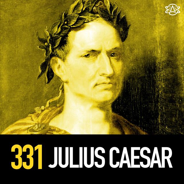 331 - Julius Caesar: Roman Daddy Dictator - podcast episode cover
