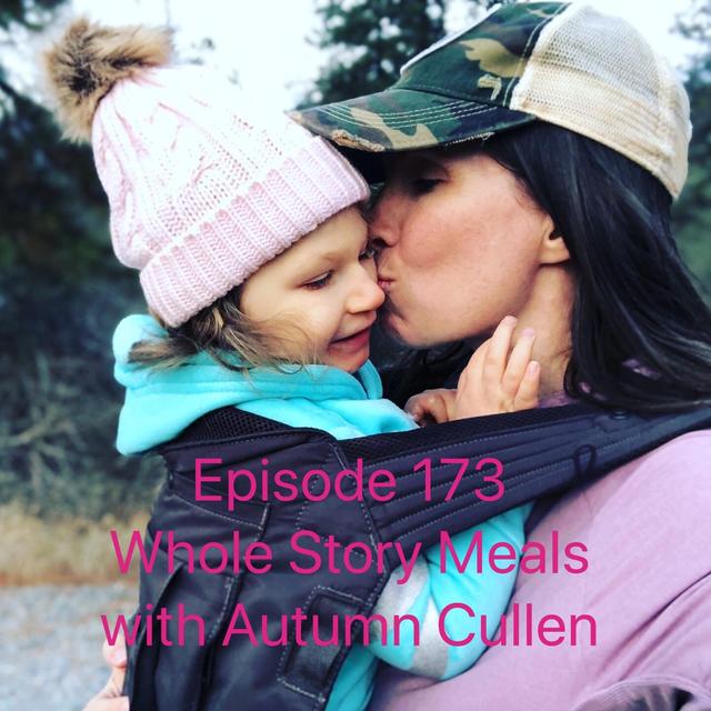 173 Whole Story Meals with Autumn Cullen - podcast episode cover