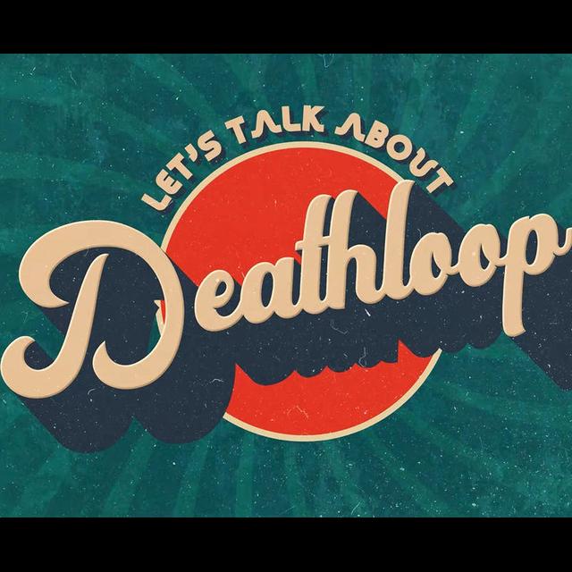 ALMOST EVERYTHING YOU NEED TO KNOW ABOUT BETHESDA'S UPCOMING GAME DEATHLOOP - podcast episode cover