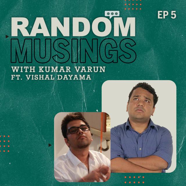 Random Musings Ep.5 feat. Vishal Dayama - podcast episode cover