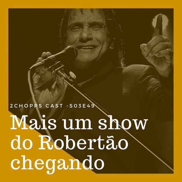 S03E49 - Mais um show do Robertão chegando - podcast episode cover