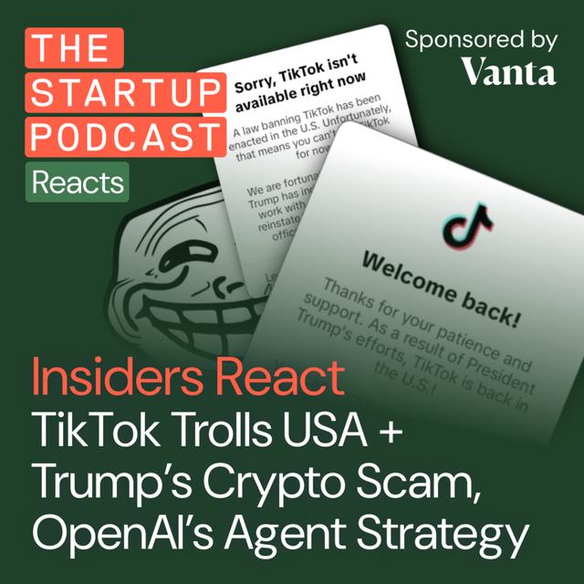 Insiders React: TikTok Trolls USA + Trump’s Crypto Scam, OpenAI's Agent Strategy, AI VCs - podcast episode cover