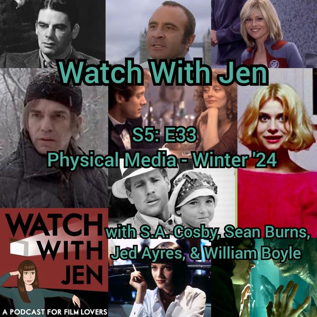 Watch With Jen - S5: E33 - Physical Media - Winter '24 with S.A. Cosby, Sean Burns, Jed Ayres, & William Boyle - podcast episode cover