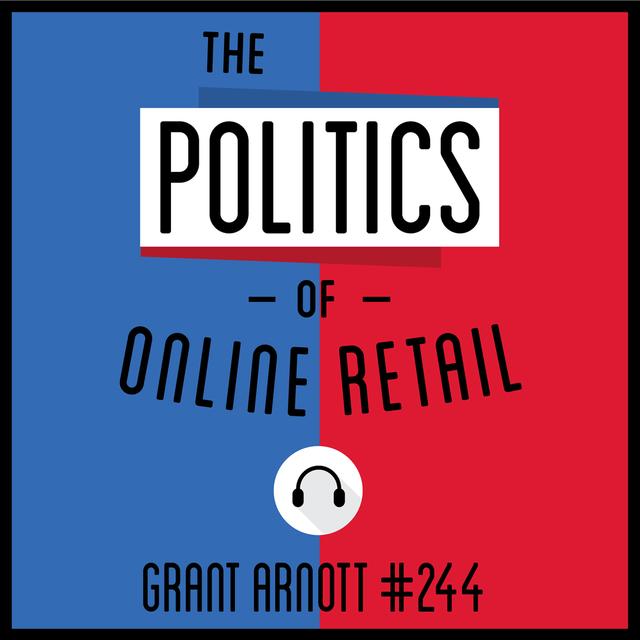 244: The Politics of Online Retail - Grant Arnott - podcast episode cover