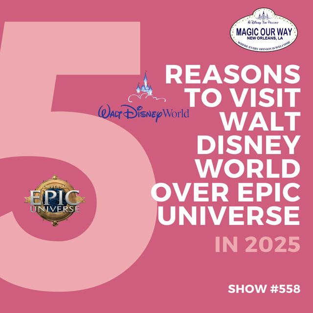 5 Reasons to Visit Walt Disney World Over Epic Universe in 2025 - MOW #558 - podcast episode cover