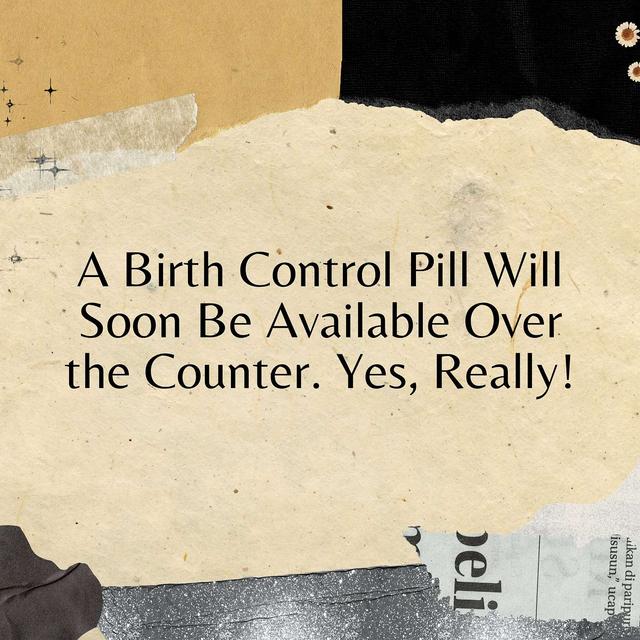 A Birth Control Pill Will Soon Be Available Over the Counter. Yes, Really! - podcast episode cover