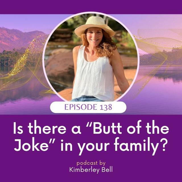 Ep. 138 ~ Is there a “Butt of the Joke” in your family? - podcast episode cover