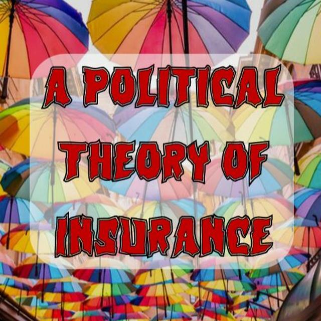 Patreon Preview – 265. For a Political Theory of Insurance - podcast episode cover