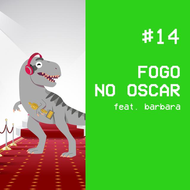 #14 - Fogo no Oscar feat. Barbara - podcast episode cover