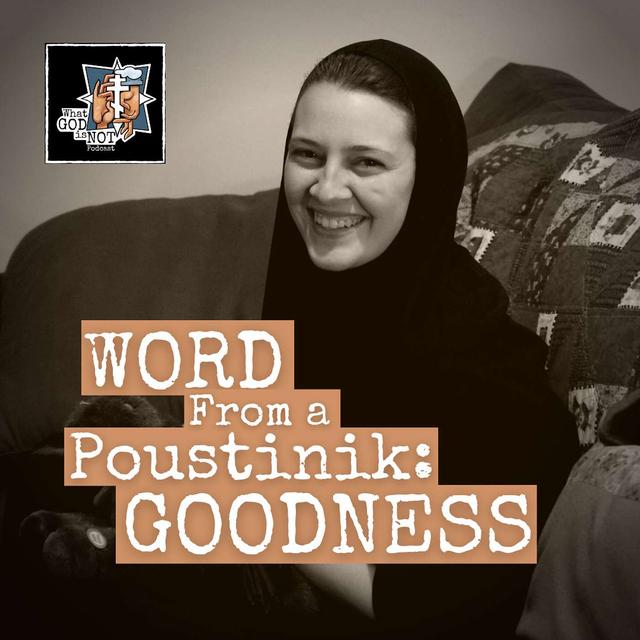 Word from a Poustinik: Goodness - podcast episode cover