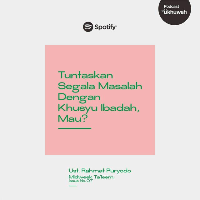 Ukhuwah Podcast 07 - Tuntaskan Segala Masalah Dengan Khusyu Ibadah, Mau? - podcast episode cover