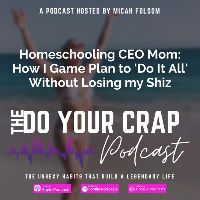 Homeschooling CEO Mom: How I Game Plan to 'Do It All' Without Losing my Shiz with Micah Folsom - podcast episode cover