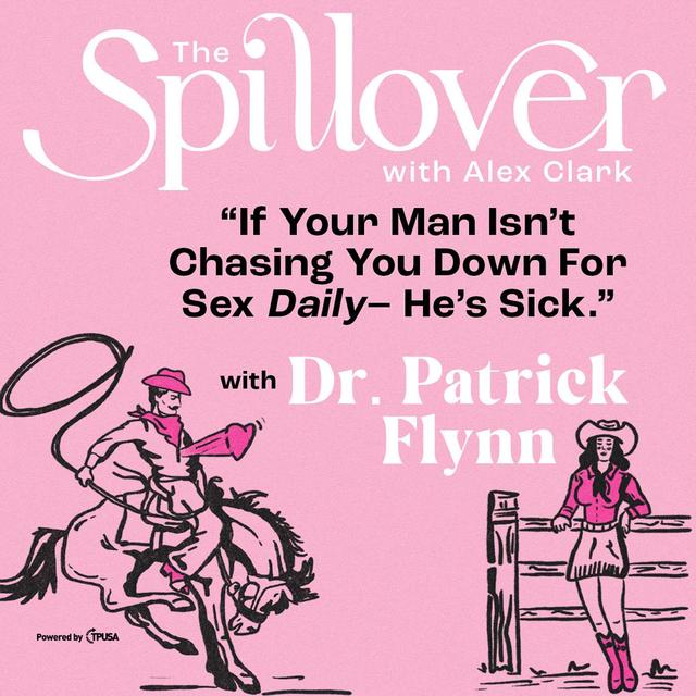 “If Your Man Isn’t Chasing You Down For Sex Daily-HE’S SICK.” - With Dr. Patrick Flynn - podcast episode cover