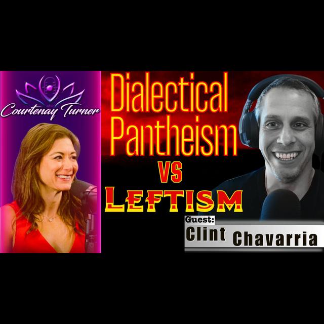 Ep.435: Dialectical Pantheism vs Leftism w/ Clint Chavarria | The Courtenay Turner Podcast - podcast episode cover