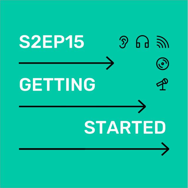 S2 Ep15 Getting started - podcast episode cover