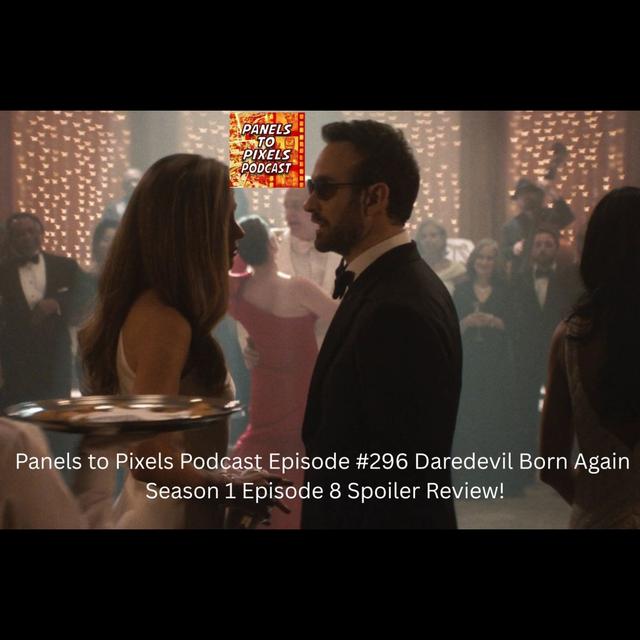 Panels to Pixels Podcast Episode #297 Daredevil Born Again Season 1 Episode 8 Spoiler Review! - podcast episode cover
