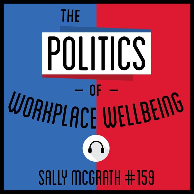 159: The Politics of Workplace Wellbeing - Sally McGrath - podcast episode cover