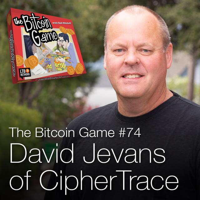 The Bitcoin Game #74: David Jevans of CipherTrace - podcast episode cover