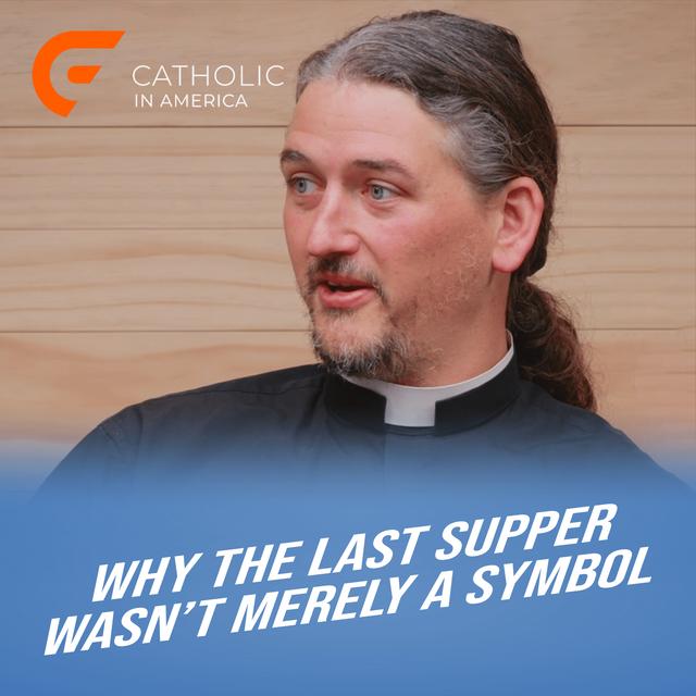 Why the Last Supper Wasn’t Merely a Symbol // Catholic in America - podcast episode cover