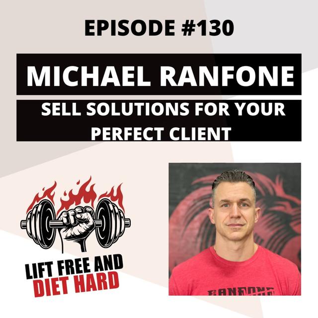 EP #130 Michael Ranfone: Sell Solutions For Your Perfect Client - podcast episode cover