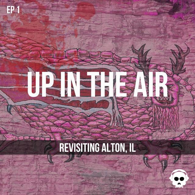 Up In The Air (Revisiting Alton, Illinois) - podcast episode cover