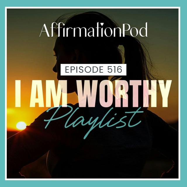 516 I am Worthy Playlist - podcast episode cover