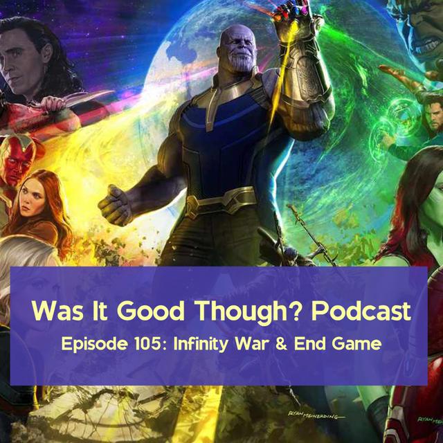 Episode 105: Infinity War & End Game - podcast episode cover
