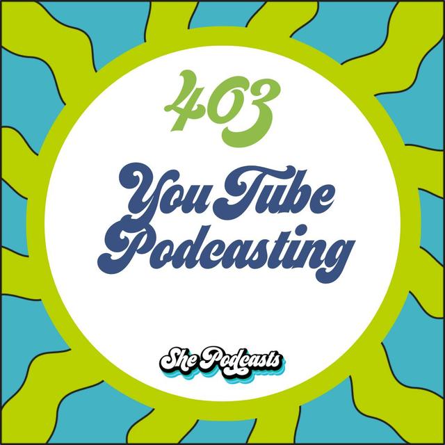403 YouTube Podcasting - podcast episode cover