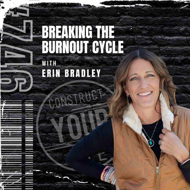 Breaking the burnout cycle with Erin Bradley | Construct your life #746 - podcast episode cover
