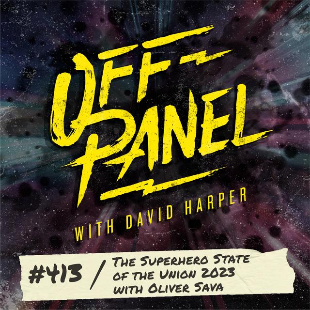 Off Panel #413: The Superhero State of the Union 2023 with Oliver Sava - podcast episode cover
