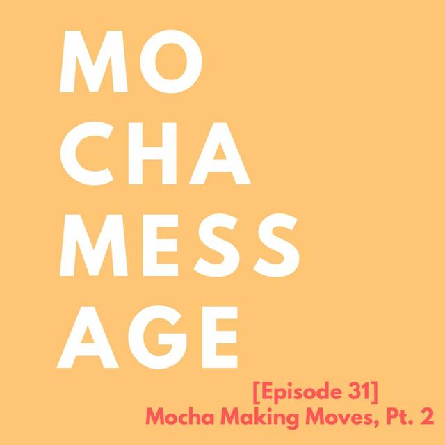 [Episode 32] Mocha Making Moves, Pt. 2 - podcast episode cover