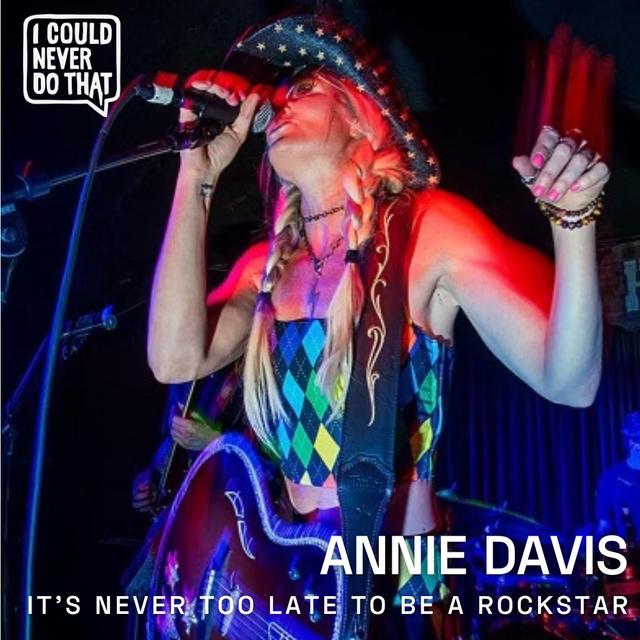 93 Annie Davis - It’s Never Too Late to Be a Rockstar - podcast episode cover