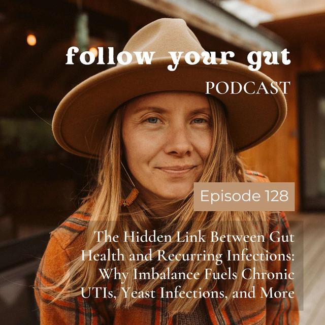 The Hidden Link Between Gut Health and Recurring Infections: Why Imbalance Fuels Chronic UTIs, Yeast Infections, and More - podcast episode cover