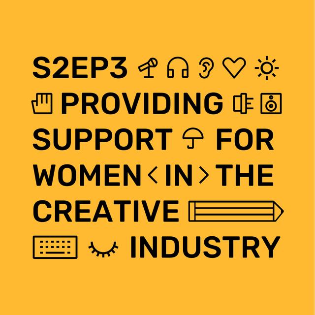 S2Ep3 - Providing support for women in the creative industry - podcast episode cover