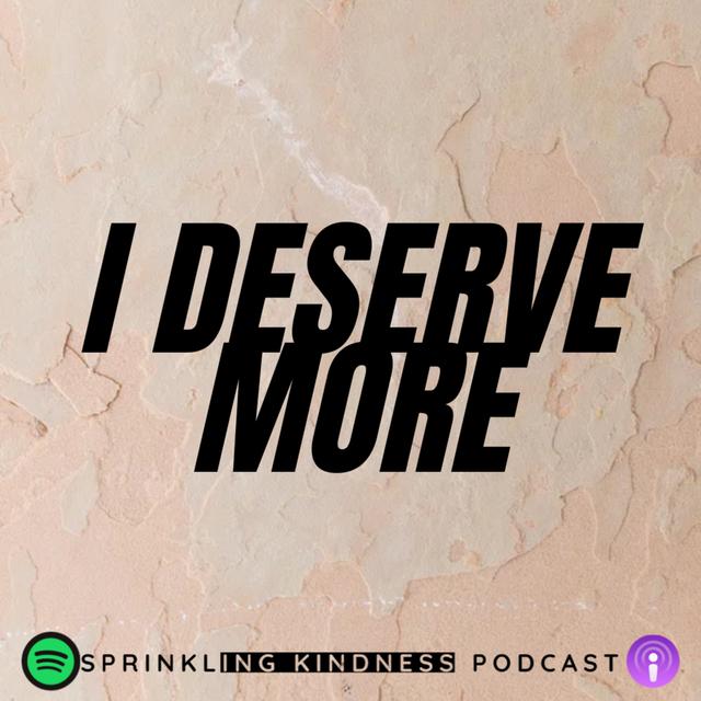 I DESERVE MORE - podcast episode cover