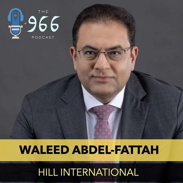Discussing Saudi Arabia's growth and construction projects with Waleed Abdel-Fattah, President of the MENA Region at Hill International - podcast episode cover