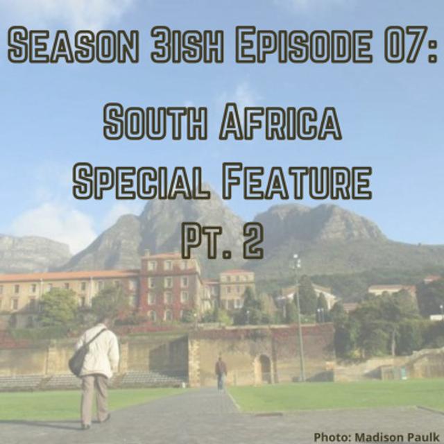 Season 03-ish - Epiosde 07: South Africa Special Feature - Part 2 - podcast episode cover