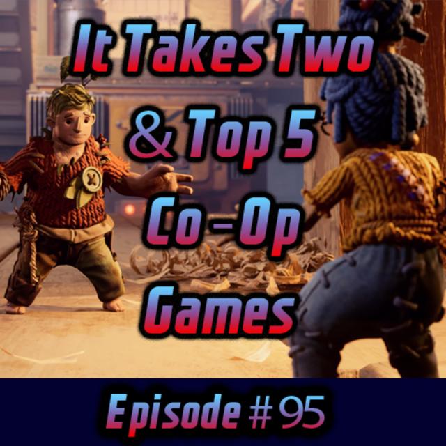 It Takes Two & Top 5 Co-Op Games - podcast episode cover