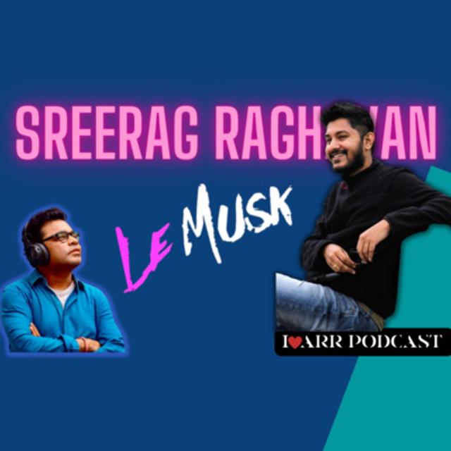 SREERAG RAGHAVAN | Le Musk - podcast episode cover